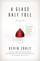 A Glass Half Full: A Cellar Master's Journey Through Wine and Life