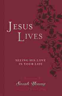 Jesus Lives Devotional: Seeing His Love In Your Life by Sarah Young