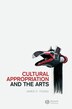 Book Cultural Appropriation and the Arts by James O. Young