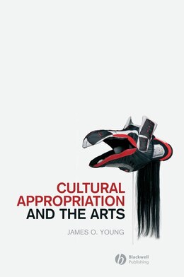 Book Cultural Appropriation and the Arts by James O. Young