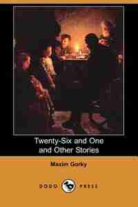 Twenty-six And One And Other Stories (dodo Press) by Maxim Gorky
