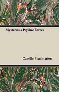 Mysterious Psychic Forces de Camille Flammarion