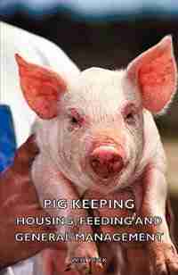 Pig Keeping - Housing, Feeding And General Management by W. D. Peck