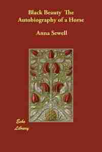 Black Beauty The Autobiography Of A Horse by Anna Sewell