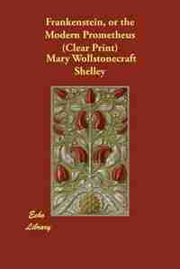 Frankenstein, Or The Modern Prometheus (clear Print) by Mary Wollstonecraft Shelley