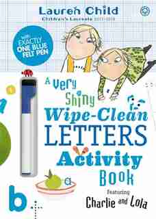Charlie and Lola: Charlie and Lola A Very Shiny Wipe-Clean Letters Activity Book by Lauren Child