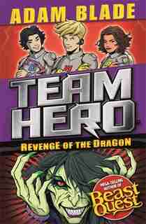 Team Hero: Revenge Of The Dragon: Series 3, Book 4 by Adam Blade