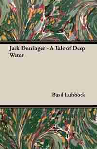 Jack Derringer - A Tale of Deep Water by Basil Lubbock