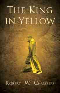 The King in Yellow by Robert W. Chambers