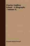 Charles Godfrey Leland - A Biography - Volume II. by Elizabeth Robins Pennell