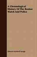 A Chronological History Of The Boston Watch And Police by Edward Hartwell Savage