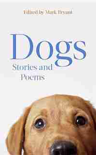 Dogs: Stories And Poems by Mark Bryant