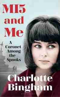 Mi5 And Me: A Coronet Among The Spooks by Charlotte Bingham