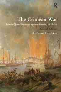 The Crimean War: British Grand Strategy Against Russia, 1853-56 by Andrew Lambert