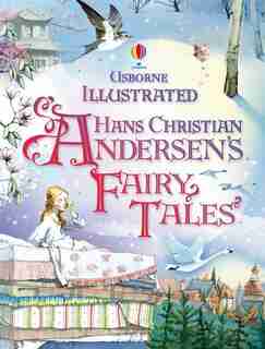 Illustrated Hans Christian Andersen's Fairy Tales by Anna Milbourne