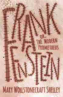 Frankenstein; Or, the Modern Prometheus by Mary Wollstonecraft Shelley