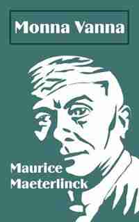 Monna Vanna: A Play in Three Acts by Maurice Maeterlinck