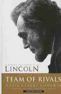 Team Of Rivals: The Political Genius Of Abraham Lincoln by Doris Kearns Goodwin