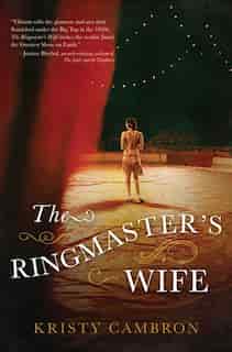 The Ringmaster's Wife by Kristy Cambron