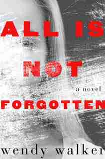 All Is Not Forgotten: (Large Print) by Wendy Walker