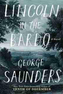 Lincoln In The Bardo: (Large Print) by George Saunders