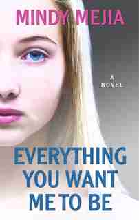 Everything You Want Me To Be: (Large Print) by Mindy Mejia