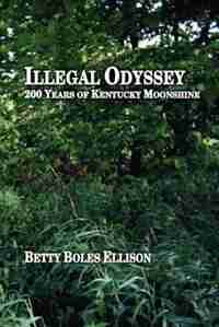 Illegal Odyssey: 200 Years of Kentucky Moonshine de Betty Boles Ellison
