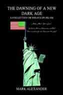 THE DAWNING OF A NEW DARK AGE: A COLLECTION OF ESSAYS ON ISLAM by Mark Alexander