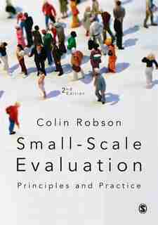 Small-scale Evaluation: Principles And Practice by Colin Robson