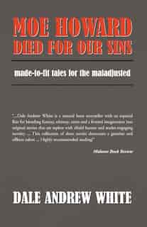 Moe Howard Died for Our Sins by Andrew White Dale Andrew White
