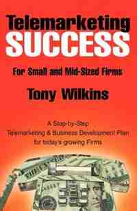 Telemarketing Success by Tony Wilkins