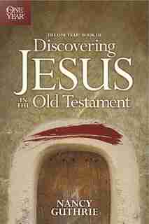 The One Year Book Of Discovering Jesus In The Old Testament by Nancy Guthrie