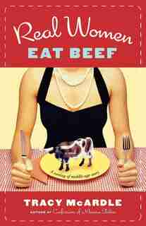 Real Women Eat Beef by Tracy Mcardle