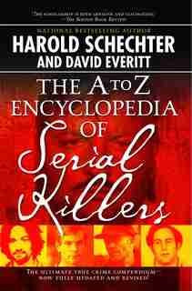 The A to Z Encyclopedia of Serial Killers by Harold Schechter