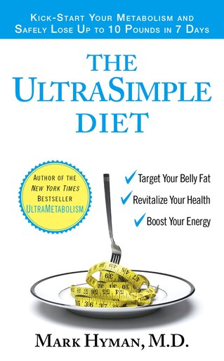 The UltraSimple Diet: Kick-Start Your Metabolism and Safely Lose Up to 10 Pounds in 7 Days by Mark Hyman