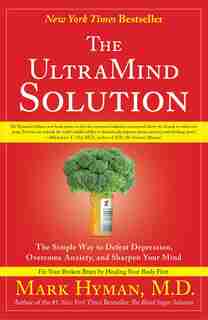 The UltraMind Solution: The Simple Way to Defeat Depression, Overcome Anxiety, and Sharpen Your Mind by Mark Hyman