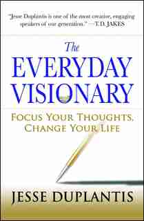 The Everyday Visionary: Focus Your Thoughts, Change Your Life by Jesse Duplantis