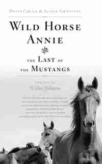 Wild Horse Annie and the Last of the Mustangs: The Life of Velma Johnston by David Cruise