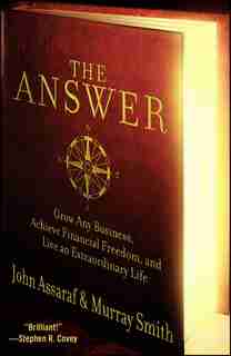 The Answer: Grow Any Business, Achieve Financial Freedom, and Live an Extraordinary Life by John Assaraf