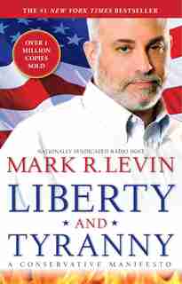 Liberty and Tyranny: A Conservative Manifesto by Mark R. Levin