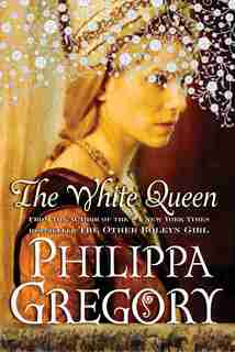 The White Queen: A Novel by Philippa Gregory