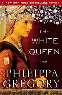 The White Queen: A Novel by Philippa Gregory