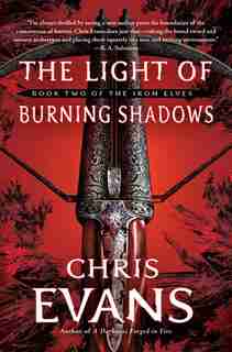 The Light of Burning Shadows: Book Two of the Iron Elves by Chris Evans