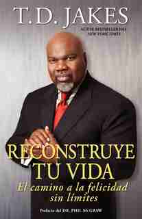 Reconstruye tu vida (Reposition Yourself): El camino a la felicidad sin límites by T.D. Jakes