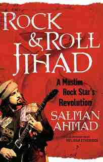 Rock & Roll Jihad: A Muslim Rock Star's Revolution by Salman Ahmad