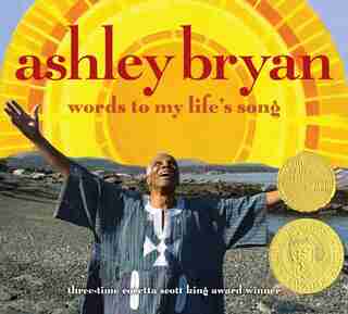 Ashley Bryan: Words to My Life's Song by Ashley Bryan