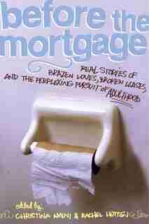 Before the Mortgage: Real Stories of Brazen Loves, Broken Leases, and the Perplexing Pursuit of Adulthood by Christina Amini