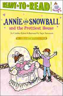 Annie and Snowball and the Prettiest House by Cynthia Rylant
