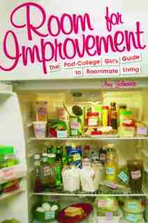 Room For Improvement: The Post-College Girl's Guide to Roommate Living by Amy Zalneraitis
