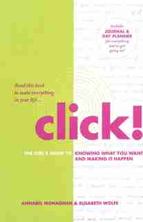 Click!: The Girl's Guide to Knowing What You Want and Making It Happen by Annabel Monaghan